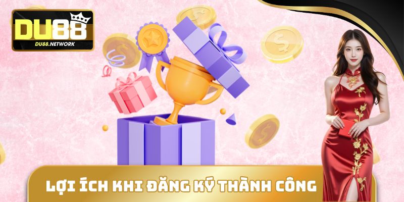 Lợi ích khi đăng ký thành công