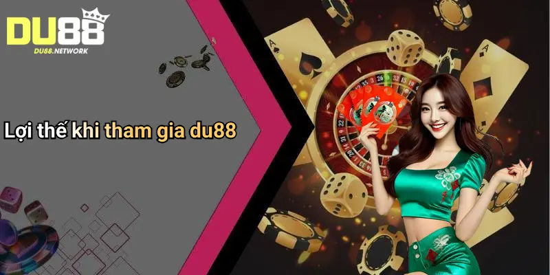 Lợi thế khi tham gia du88