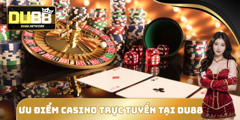 Lý do chọn Casino trực tuyến tại DU88